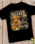Funny Christian Highland Cow Shirt, I Could Be Meaner But Jesus Said No T-Shirt, Cute Western Floral Cow Tee, Southern Country Faith Gift